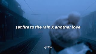 set fire to the rain x another love (𝙩𝙞𝙠𝙩𝙤𝙠 𝙢𝙖𝙨𝙝𝙪𝙥 𝙡𝙮𝙧𝙞𝙘𝙨)