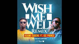 Kuami Eugene ft Ice Prince - Wish Me Well Remix (Audio)