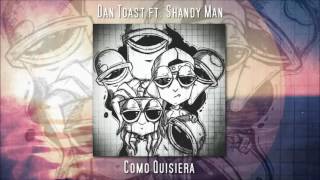 Dan Toast - Como Quisiera ft. Shandy Man (Audio)