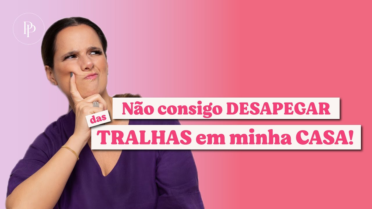Não consigo desapegar das tralhas na minha casa - com Pati Penna