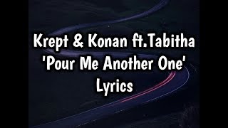 Krept &amp; Konan ft.Tabitha - Pour Me Another One (Lyrics)