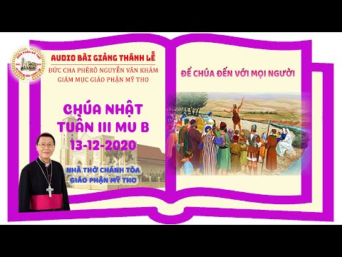Đức Cha Phêrô suy niệm CN III MV B: ĐỂ CHÚA ĐẾN VỚI MỌI NGƯỜI