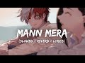 Mann Mera (Slowed+Reverb+Lyrics) - Gajendra Verma