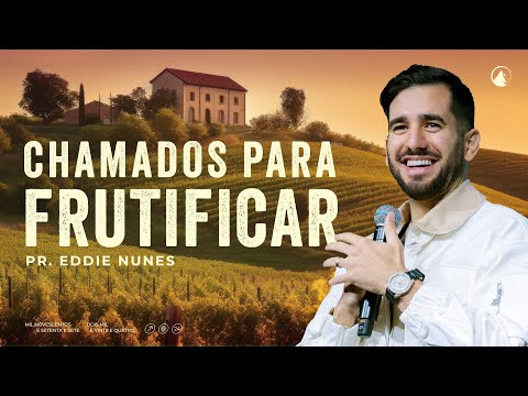 CHAMADOS PARA FRUTIFICAR // Pr. Eddie Nunes