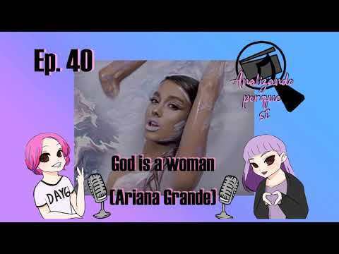 Episodio 40: reseña de God is a woman (Ariana Grande) - Analizando porque sí