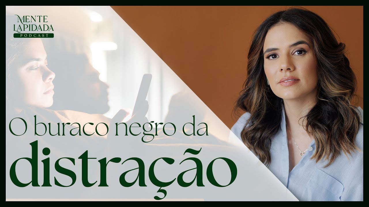 A DISTRAÇÃO ATRASA a sua MISSÃO | Podcast Mente Lapidada #58 por Helena Lima