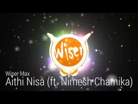 Wiser Max - Aithi Nisa (ft. Nimesh Chamika) 2016
