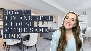 HOW TO BUY AND SELL YOUR HOUSE AT THE SAME TIME | Tips From a REALTOR®