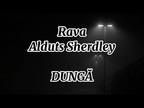 RAVA x Alduts Sherdley - DUNGĂ (Versuri)