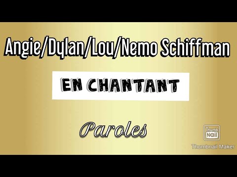 En chantant - Angie/Dylan/Lou/Nemo Schiffman - Paroles