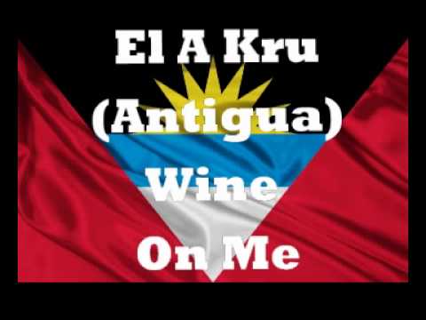 El A Kru (Antigua) - Wine On Me