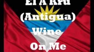 El A Kru (Antigua) - Wine On Me