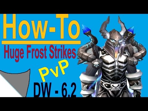 6.2 Frost DK PvP - How to Land Big Frost Strikes - 120k+