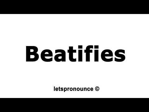 How to Pronounce Beatifies
