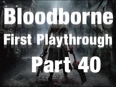 Bloodborne First Playthrough (Pt. 40)