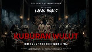 Download lagu THE WULUT GRAVEYARD - TROUPE OF HEADLESS GRAVE DANCERS | EP575 Lapak Horor mp3 Download lagu THE WULUT GRAVEYARD - TROUPE OF HEADLESS GRAVE DANCERS | EP575 Lapak Horor mp3