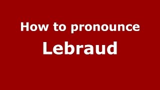 How to pronounce Lebraud