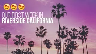 Our First Week in Riverside, California