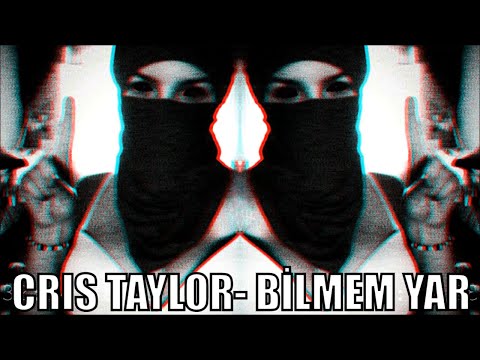 CRIS TAYLOR Bilmem Yar  ( BÖ NENNİ )