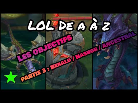 [LOL de A à Z] [Facile] Les objectifs PARTIE 3 (Héraut, Nashor, Ancestral)