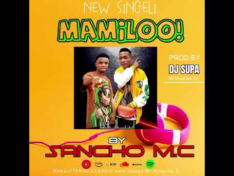 SANCHO MC _ MAMILOO BY DJ SUPER MR MINANDA