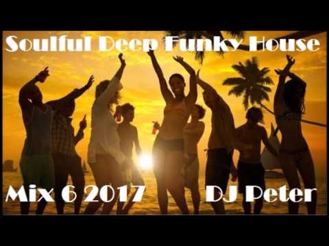 Soulful Deep Funky House Mix 6 2017 -  DJ Peter