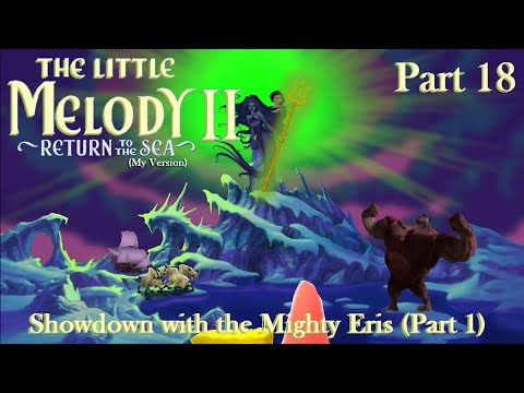 The Little Melody II: Return to the Sea (MV) Part 18 — Showdown with the Mighty Eris (PT 1)