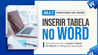 Minicurso de Word - Aula 2 - Como Inserir Tabela e Configurar Tabulação no Word