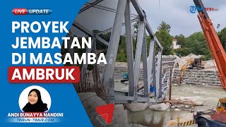 Proyek Jembatan Balebo Ambruk seusai Dihantam Luapan Air, Waktu Pembangunan akan Diperpanjang