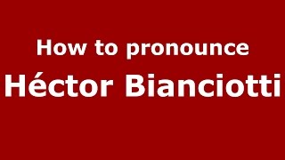 How to pronounce Héctor Bianciotti