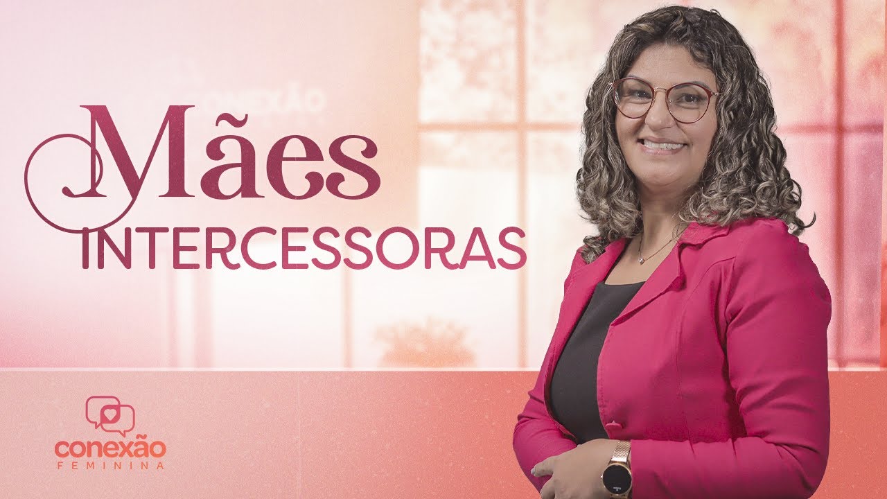 MÃES INTERCESSORAS | CONEXÃO FEMININA (NOVA TEMPORADA)