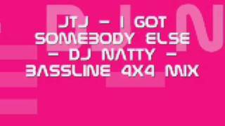 JTJ - I Got Somebody Else - DJ Natty - Bassline 4x4 Mix