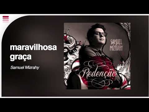 Samuel Mizrahy - Maravilhosa Graça [ Áudio Original ]