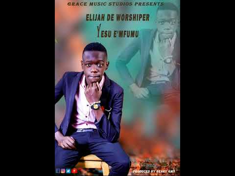 Elijah De worshiper - Yesu e'mfumu [Official Audio]