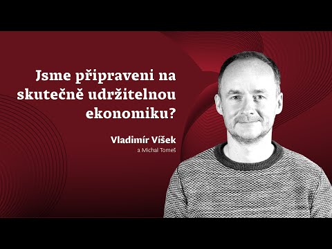 , title : 'Vladimír Víšek: Jsme připraveni na skutečně udržitelnou ekonomiku? (Michal Tomeš)'