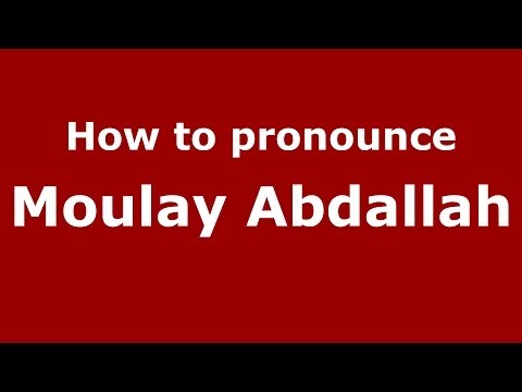 How to pronounce Moulay Abdallah (Arabic/Morocco) - PronounceNames.com
