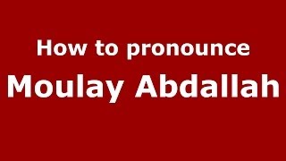 How to pronounce Moulay Abdallah