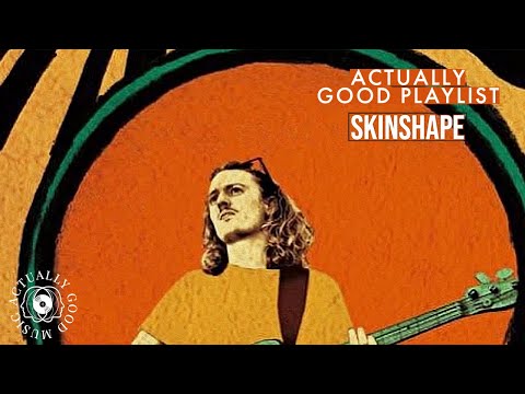 Skinshape | Actually Good Playlist
