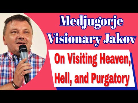 Medjugorje Visionary Jakov on Visiting Heaven, Hell and Purgatory