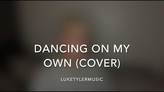 Dancing on my own - Callum Scott (LukeTylerMusic Cover)