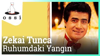 Zekai Tunca / Ruhumdaki Yangın