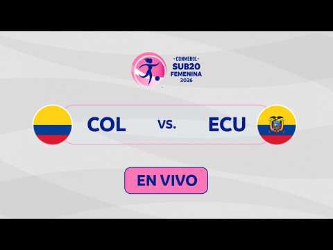 EN VIVO | COLOMBIA vs. ECUADOR | CONMEBOL SUB20 FEMENINA 2026