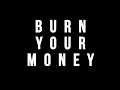 Burn Your Money | Documentary