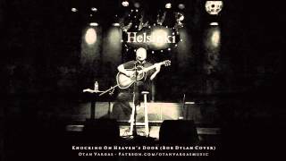Knocking On Heaven&#39;s Door (Bob Dylan Cover) - Otan Vargas