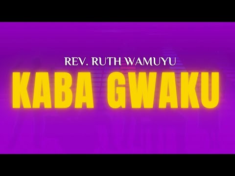 KABA GWAKU - Rev Ruth Wamuyu (LYRICS VIDEO)