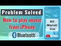 How To Play Music From Apple IPhone In All Maruti Cars Bluetooth