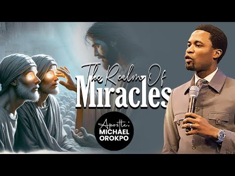 The Realm Of Miracles | Apostle Michael Orokpo