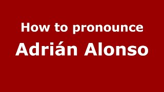 How to pronounce Adrián Alonso