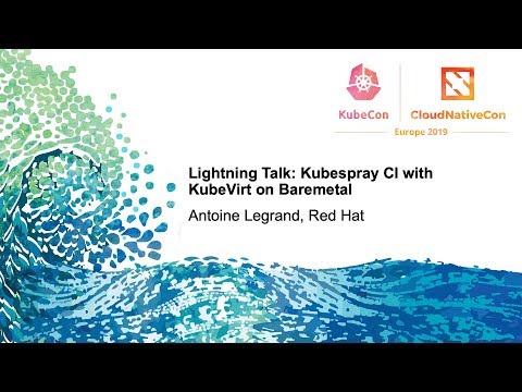 Lightning Talk: Kubespray CI with KubeVirt on Baremetal - Antoine Legrand, Red Hat