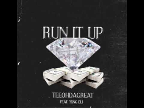 TEEOHDAGREAT - RUN IT UP FEAT. Yxng Eli